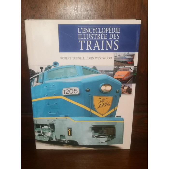 L'encyclopédie illustrée des Trains par Robert Tufnell et John Westwood