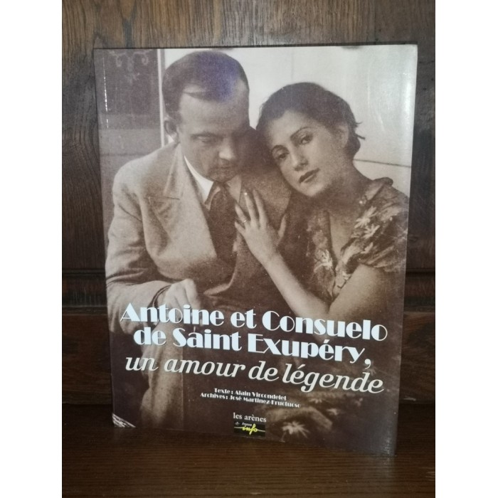 Antoine et Consuelo de Saint Exupéry, un amour de légende par alain Vircondelet et josé Martinez Fructuoso