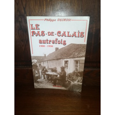 Le Pas-de-Calais autrefois 1900-1930 par philippe Decroix