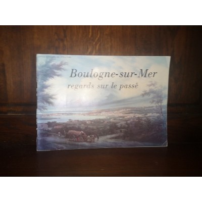 Boulogne-sur-Mer Regards sur le passé