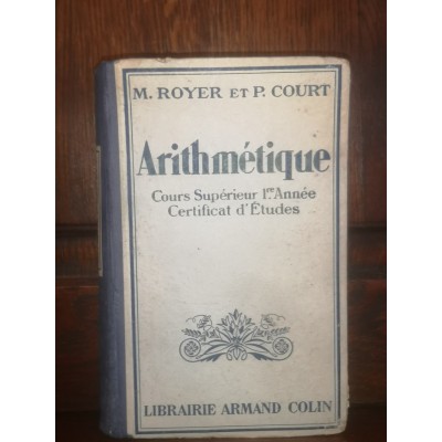 Arithmétique Cours Supérieur 1re Année Certificat d'Etudes par M. Royer et Planel Court