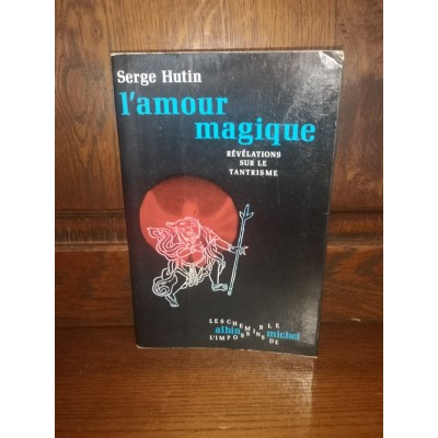 L'Amour Magique Révélations sur le Tantrisme par serge Hutin Dédicacé