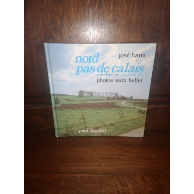 Nord Pas-de-Calais son âme et ses Visages par josé Hanu et Sam Bellet