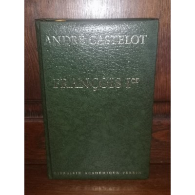 François Ier par andré Castelot