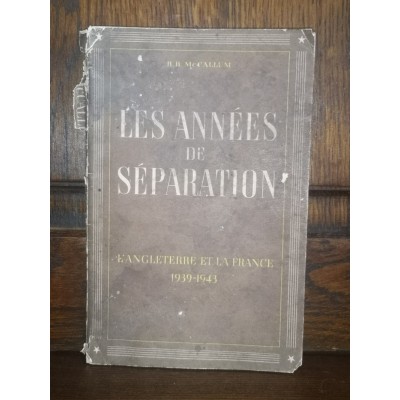 Les années de séparation L'Angleterre et la France par R. B. McCallum De 1939 à 1943 Edition originale