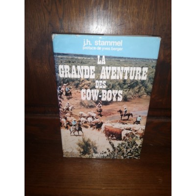 La grande Aventure des Cow-Boys Les Cow-Boys, leur époque et leur milieu par J. H. Stammel