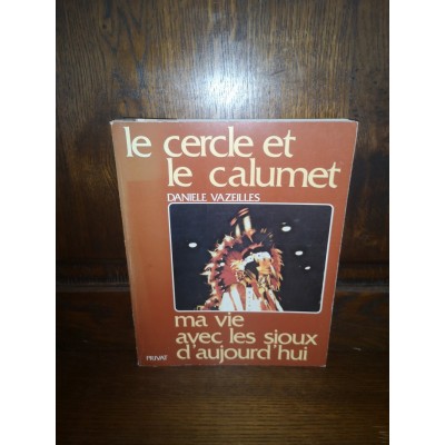 Le cercle et le calumet Ma Vie avec les sioux d'AUJOURD'HUI par danièle Vazeilles