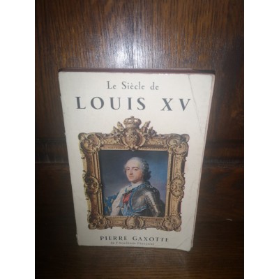 Le Siècle de Louis XV par pierre Gaxotte