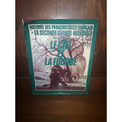 Le Ciel et la Foudre  Histoire des Parachutistes Français  La Seconde Guerre Mondiale  Par henri Le Mire