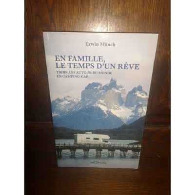 En Famille, le Temps d'un Rêve Trois Ans autour du Monde en Camping-car par erwin Münch Dédicacé