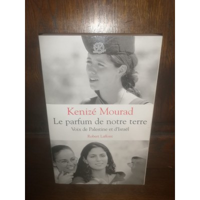 Parfum de notre Terre Voix de Palestine et d'Israël par kenizé Mourad