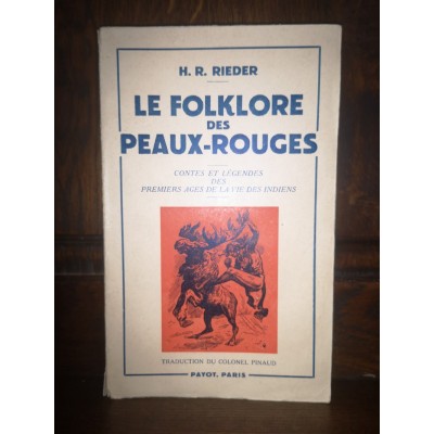 Le folklore des peaux-rouges  Contes et légendes des premiers ages de la vie des Indiens  Par H. R. Rieder