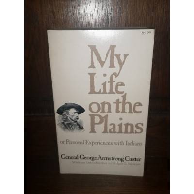 My life on the Plains or Personal Experiences with Indians par General george Armstrong Custer