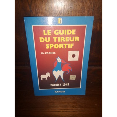 Le guide du tireur sportif en France par patrick lohr