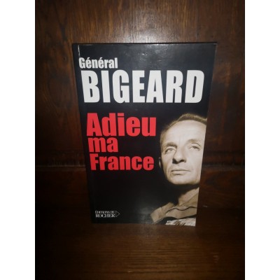 Adieu ma France par le général bigeard