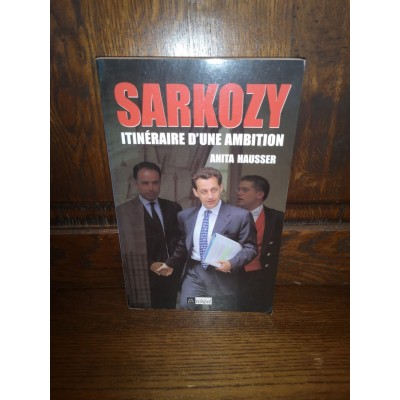 Sarkozy Itinéraire d'une ambition par anita hausser
