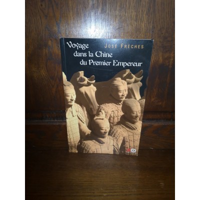 Voyage dans la chine du premier Empereur par josé frèches Edition HC Tirage limité