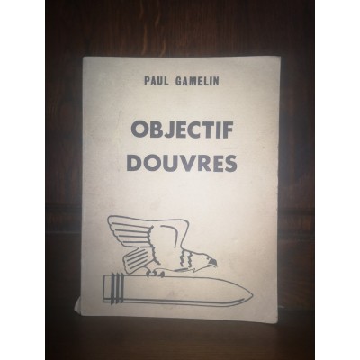 Objectif Douvres Les batteries lourdes Allemandes du Pas-de-Calais et la Riposte Anglaise par paul gamelin