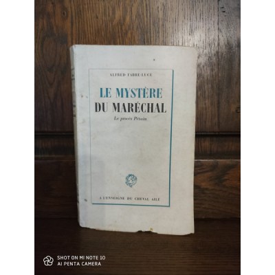 Le mystère du Maréchal Le procès Pétain par alfred Fabre-Luce