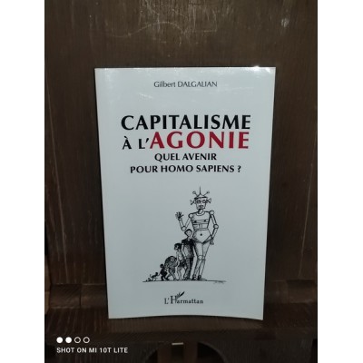 Capitalisme à l'agonie Quel avenir pour Homo sapiens? par gilbert Dalgalian