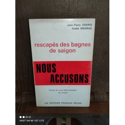 Nous accusons Rescapés des bagnes de Saigon par jean pierre Debris et andré Menras