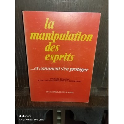 La manipulation des esprits et comment s'en protéger par a. Dorozynski édition originale