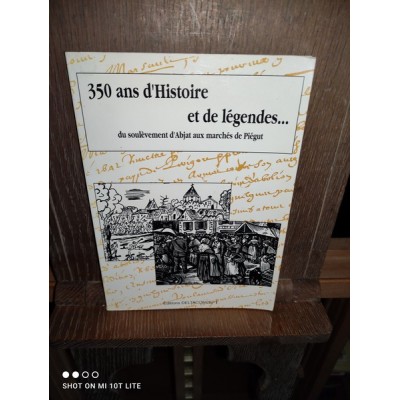 350 ans d'histoire et de légendes du soulèvement d'Abjat aux marchés de Piégut par marie thérèse Mousnier et Pardoulat  Dédicacé