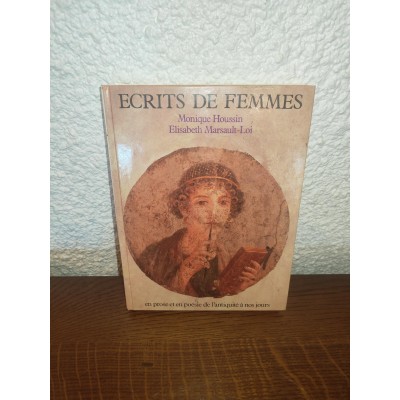 Ecrits de Femmes En prose et en poésie de l'Antiquité à nos jours par monique Houssin et élisabeth Marsault-loi