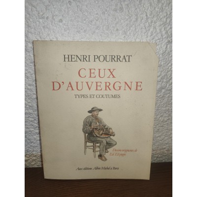 Ceux d'Auvergne Types et coutumes par Henri Pourrat Avec les dessins originaux de Ed. Elzingre