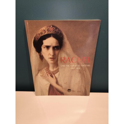 Rachel Une Vie pour le Théâtre 1821-1858 Livre de l'Exposition Rachel de 02/2004