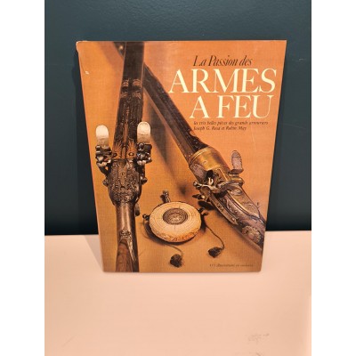 La passion des armes à feu Les très belles pièces des grands armuriers joseph G. Rosa et robin May