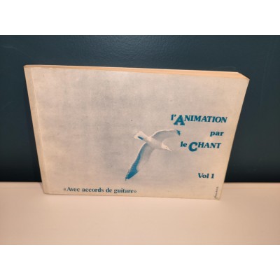 L'Animation par le Chant Volume 1 Avec accords de Guitare