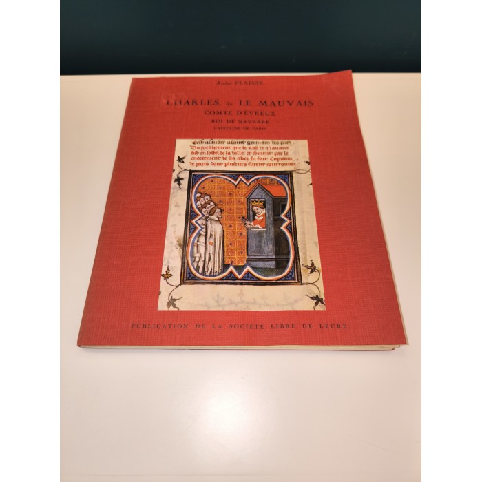 Charles, dit le Mauvais Comte d'Evreux Roi de Navarre Capitaine de Paris par A. Plaisse