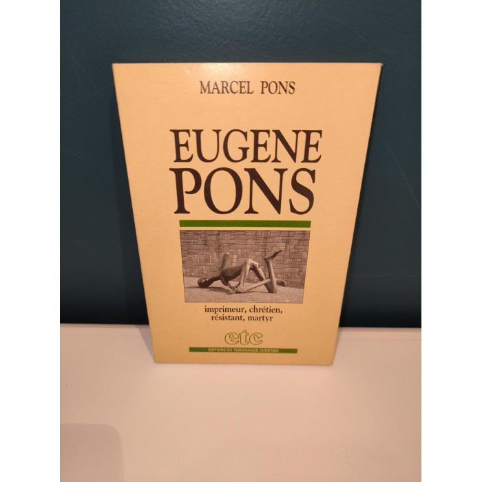 Eugène Pons Imprimeur, Chrétien, Résistant, Martyr par marcel Pons