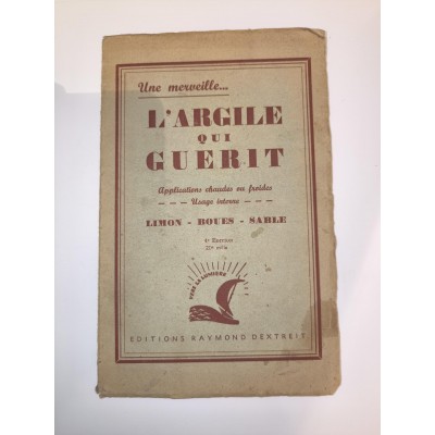 Une Merveille l'Argile qui guérit Applications chaudes ou froides, usage interne, Limon-Boues-Sable Par Raymond Dextreit