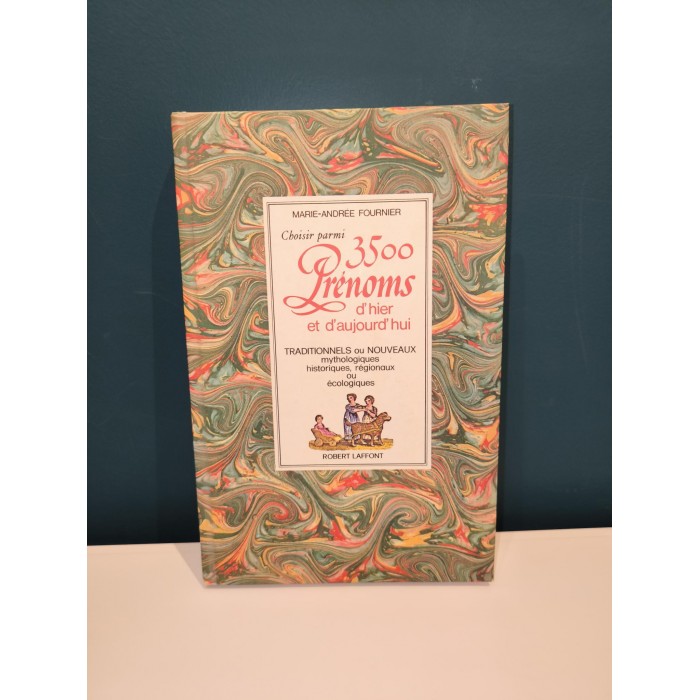 Choisir parmi 3500 prénoms d'Hier et d'Aujourd'hui par marie andrée Fournier