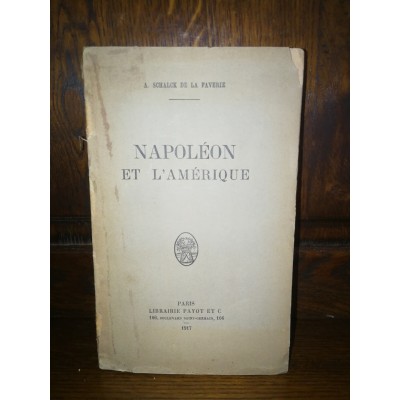Napoléon et l'Amérique, Par A. Schalck de la Faverie
