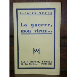 La Guerre, mon vieux... par jacques Meyer avec envoi de l'auteur
