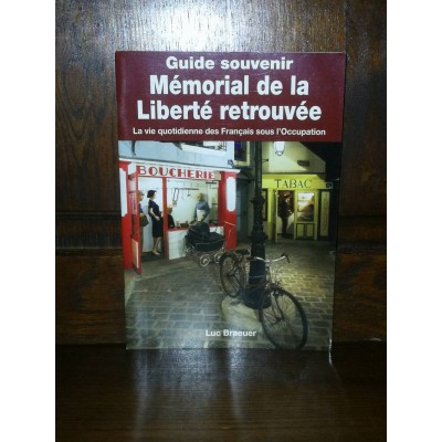 Guide souvenir Mémorial  de la Liberté retrouvée par Luc Braeuer