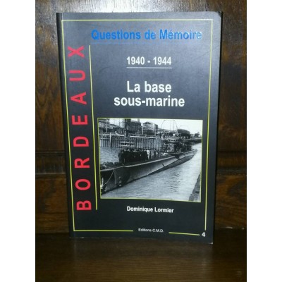 La base sous-marine 1940-1944 bordeaux par Dominique Lormier