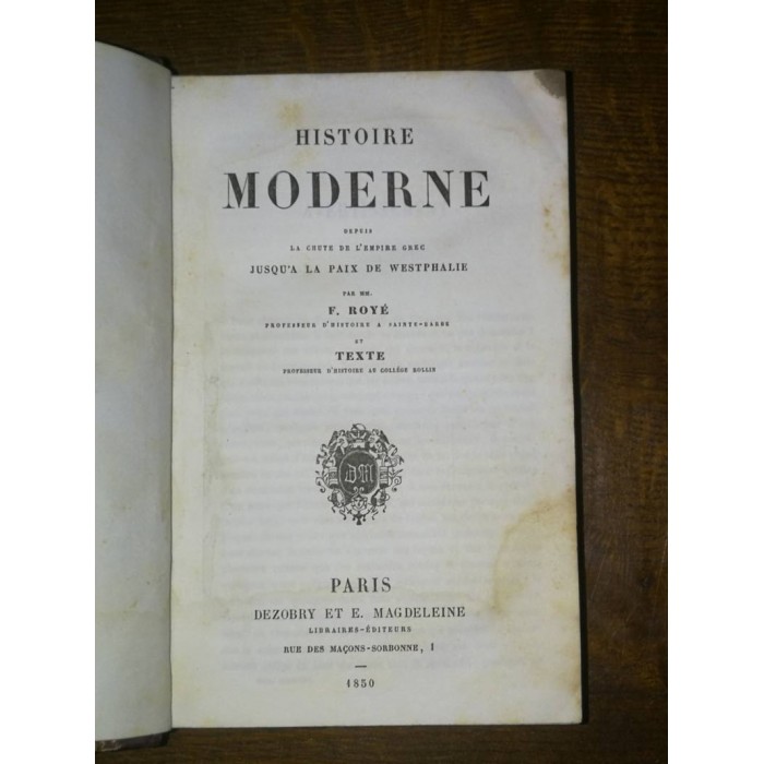 Histoire moderne depuis la chute de l'Empire grec jusqu'à la paix de Westphalie par MM. F. Royé et Texte