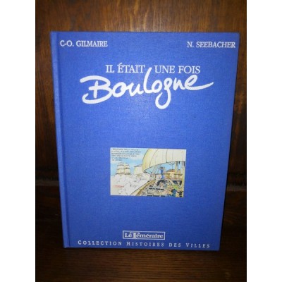 Il était une fois Boulogne BD édition originale numérotée par C-O. Gilmaire et N. Seebascher