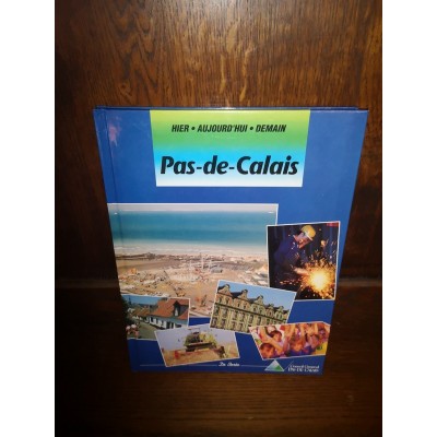 Pas-de-calais HIER AUJOURD'HUI DEMAIN par rené Bargeton